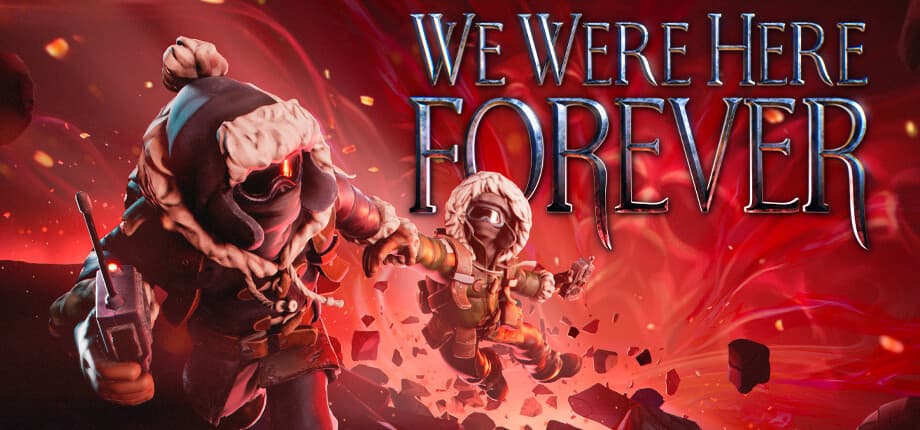 We Were Here Forever