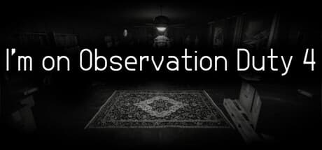 I'm on Observation Duty 4